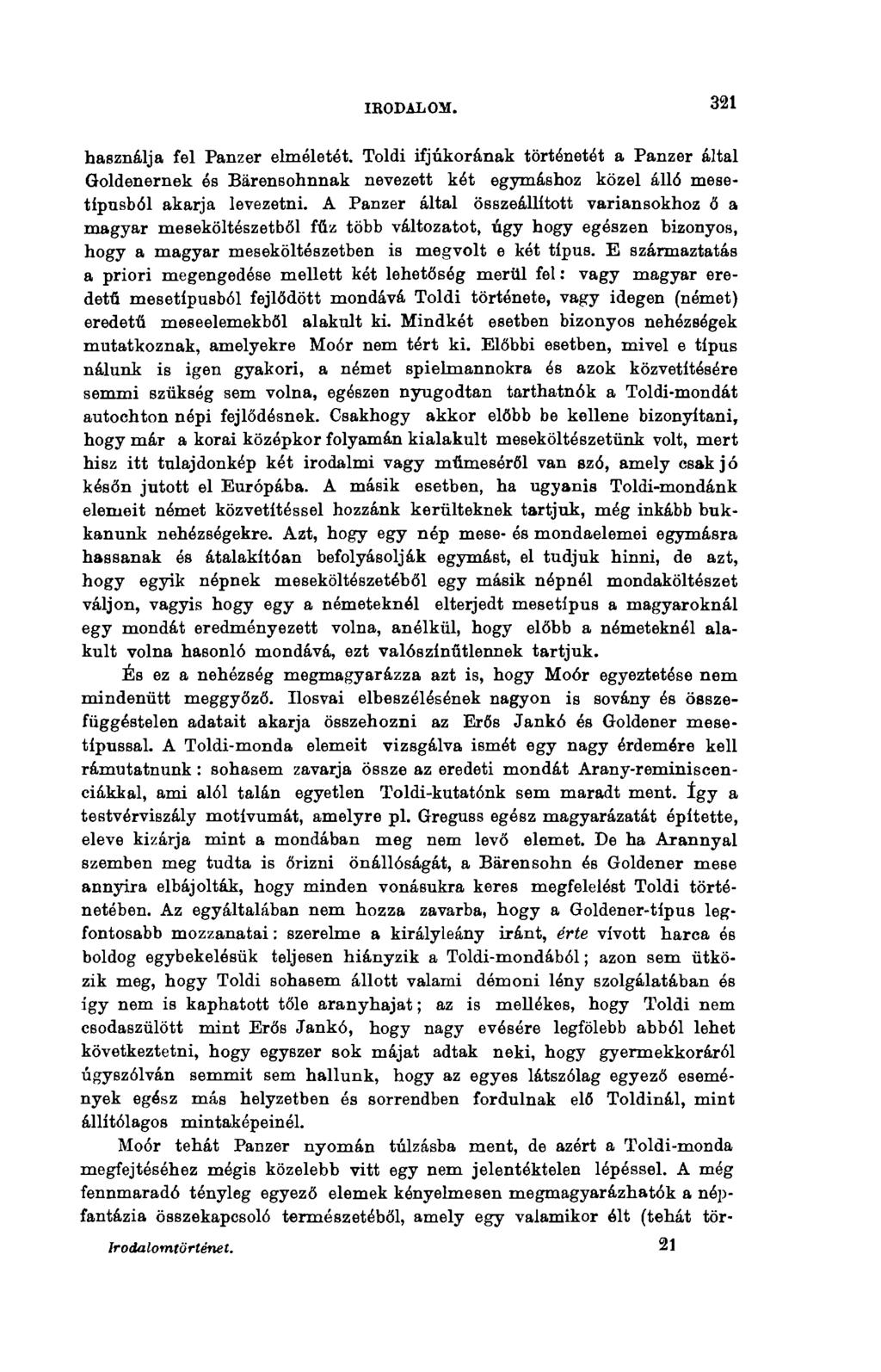 IRODALOM. 321 használja fel Panzer elméletét. Toldi ifjúkorának történetét a Panzer által Goldenernek és Bärensohnnak nevezett két egymáshoz közel álló mesetípusból akarja levezetni.