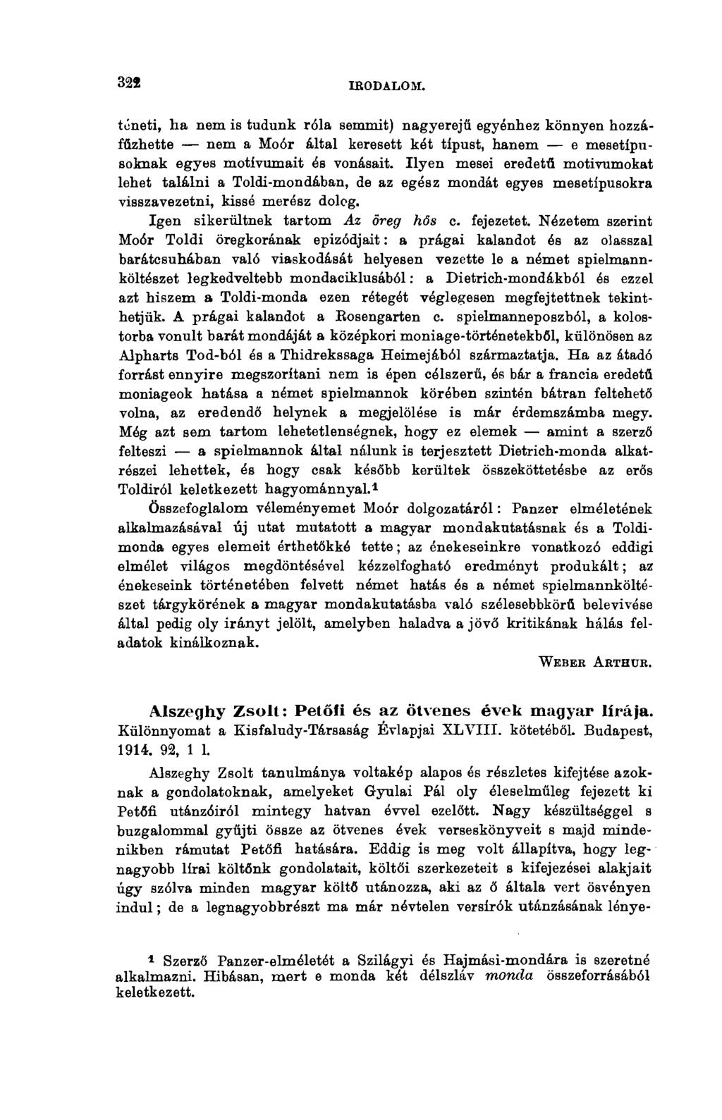 ш IRODALOM. tüneti, ha nem is tudunk róla semmit) nagyerejű egyénhez könnyen hozzáfűzhette nem a Moór által keresett két típust, hanem e mesetipusoknak egyes motívumait és vonásait.