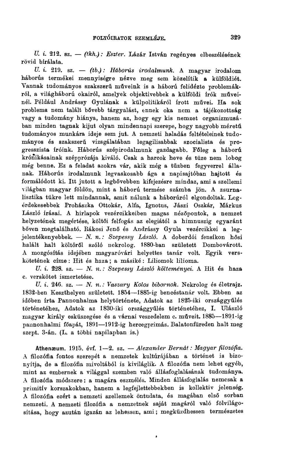 329 FOLYÓIRATOK SZEMLÉJE. U.». 212. sz. (tkh.) : Eszter. Lázár István regényes elbeszélésének rövid bírálata. U. i. 219. sz. (tb.) : Háborús irodalmunk.