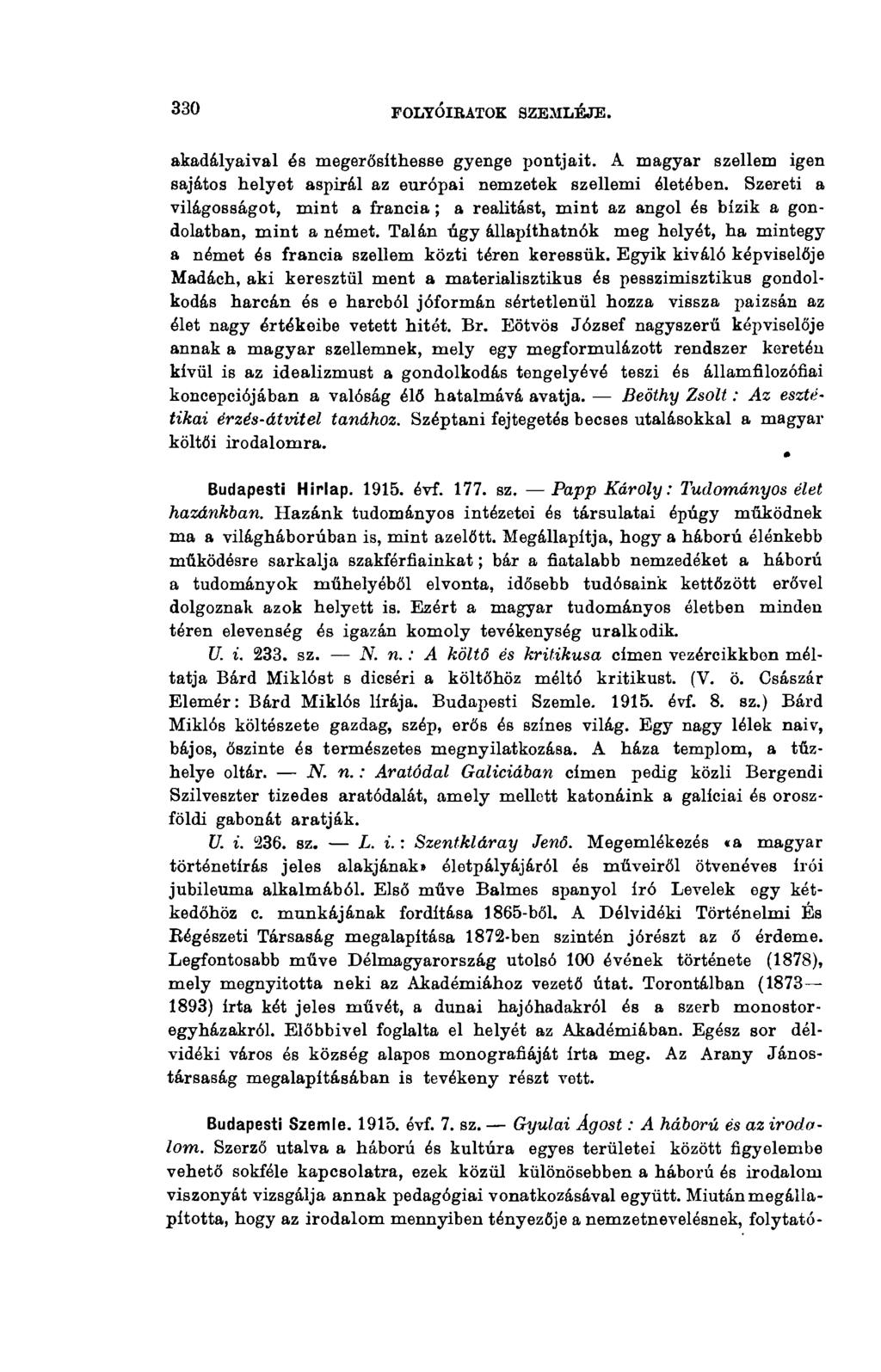 330 FOLYÓIRATOK SZEMLÉJE. akadályaival és megerősíthesse gyenge pontjait. A magyar szellem igen sajátos helyet aspirál az európai nemzetek szellemi életében.