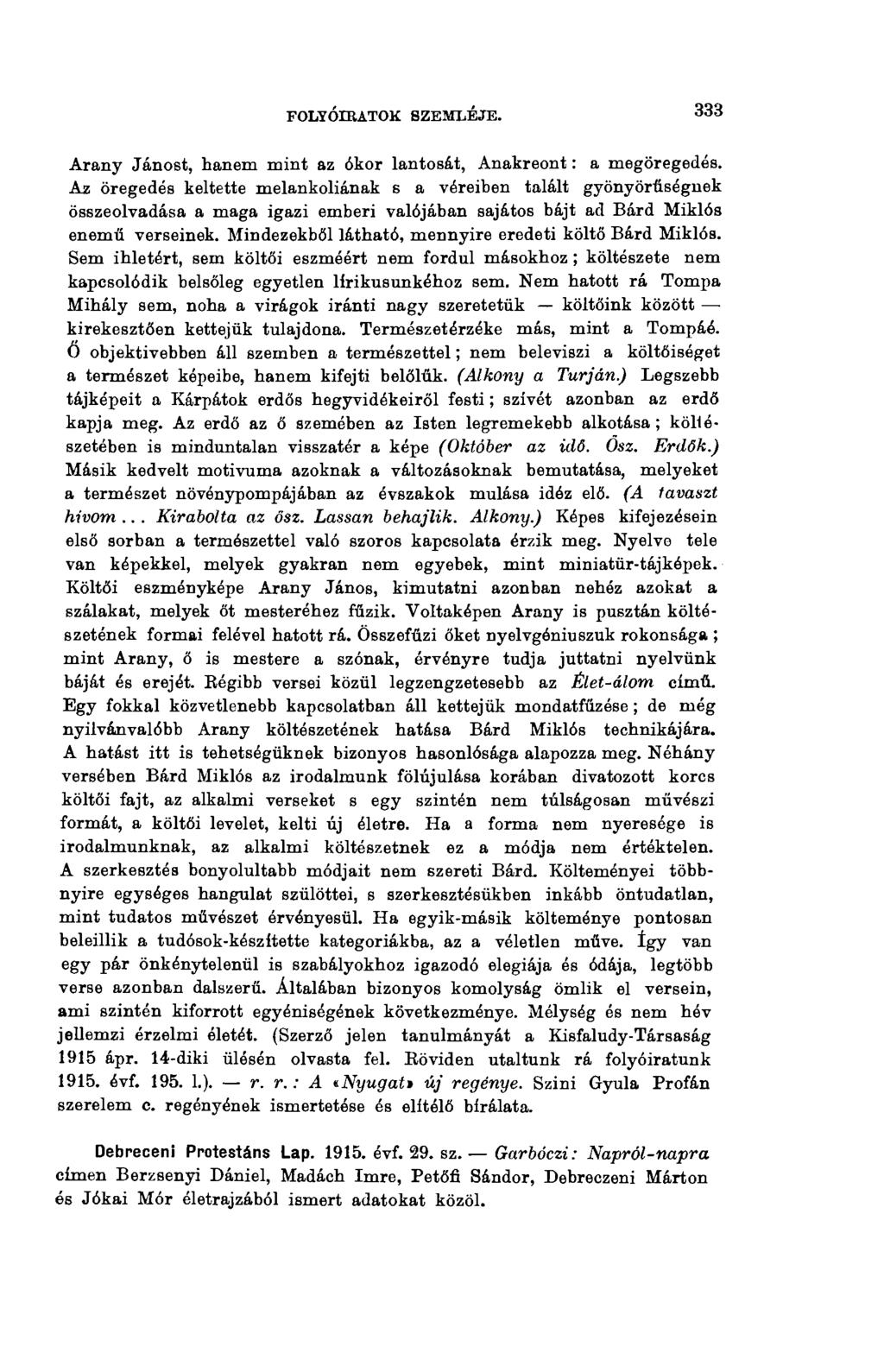 333 FOLYÓIRATOK SZEMLÉJE. Arany Jánost, hanem mint az ókor lantosát, Anakreont : a megöregedés.