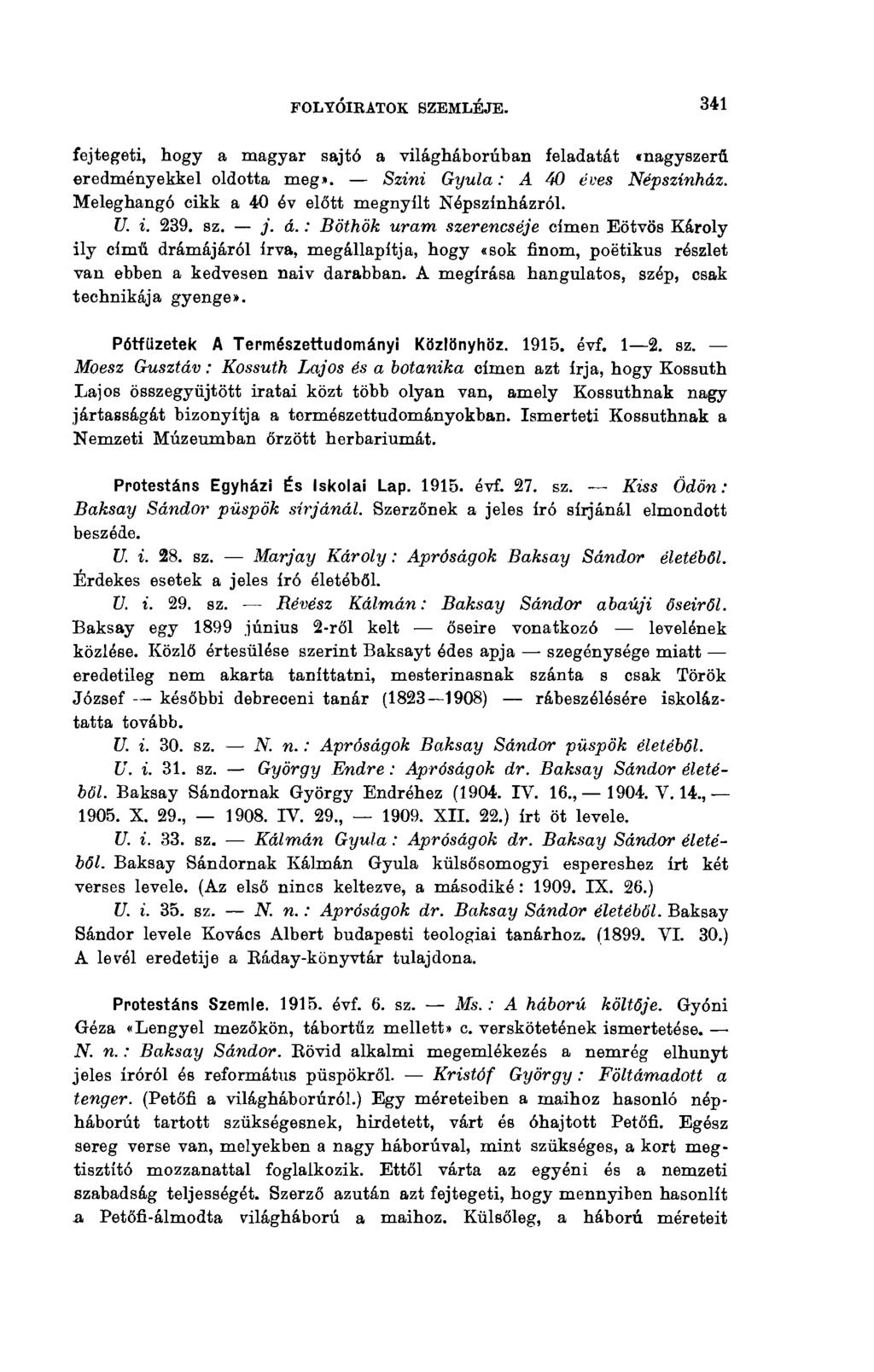 341 FOLYÓIRATOK SZEMLÉJE. fejtegeti, hogy a magyar sajtó a világháborúban feladatát «nagyszerű eredményekkel oldotta meg». Színi Gyula: A 40 eves Népszínház.