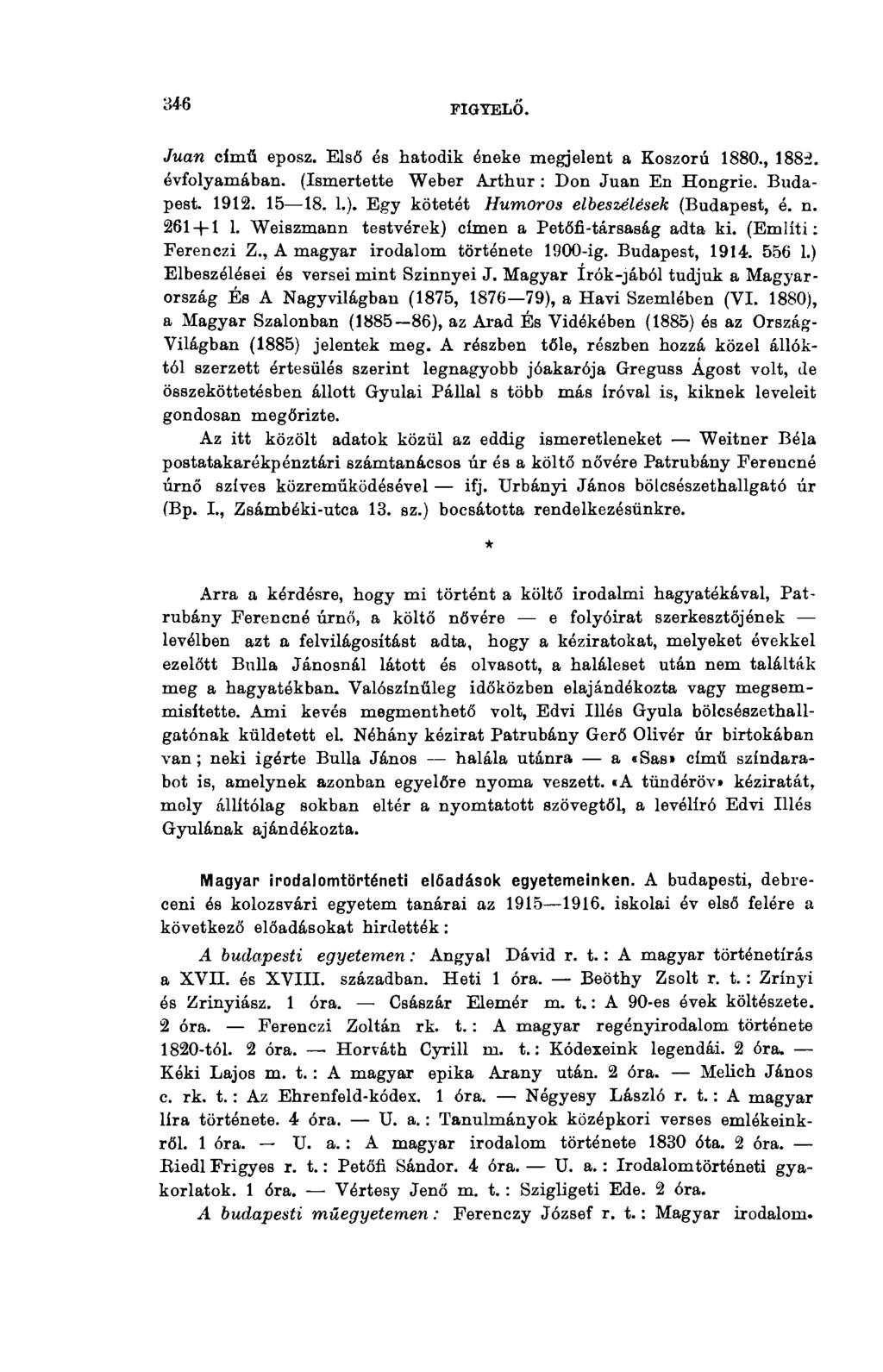 34-6 FIGYELŐ. Juan című eposz. Első és hatodik éneke megjelent a Koszorú 1880., 1882. évfolyamában. (Ismertette Weber Arthur : Don Juan En Hongrie. Budapest. 1912. 15 18. 1.).