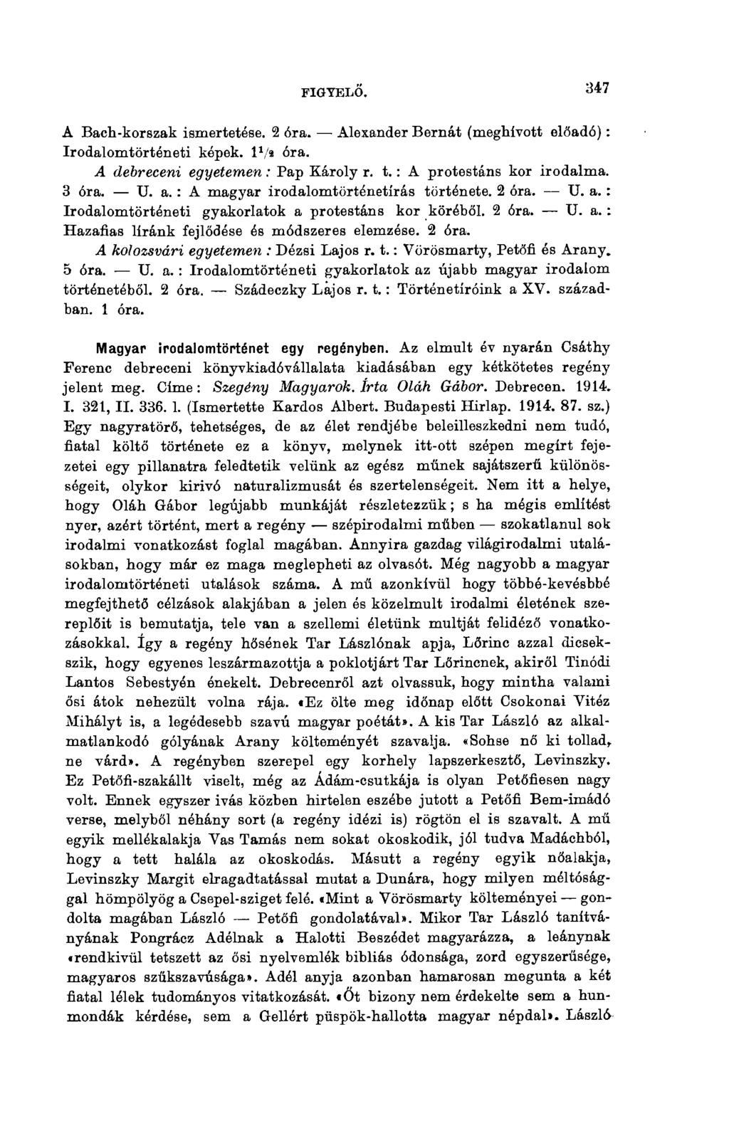FIGYELŐ. 347 A Bach-korszak ismertetése. 2 óra. Alexander Bernát (meghívott előadó) : Irodalomtörténeti képek, I 1 /* óra. A debreceni egyetemen : Pap Károly r. t. : A protestáns kor irodalma. 3 óra.