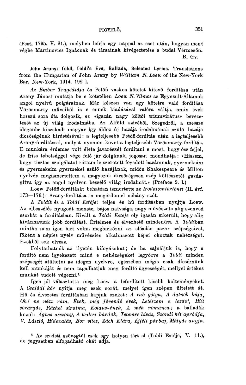 FIGYELŐ. 351 (Pest, 1795. V. 21.), melyben leírja egy nappal az eset után, hogyan ment végbe Martinovics Ignácnak és társainak kivégeztetése a budai Vérmezőn. B. GY.