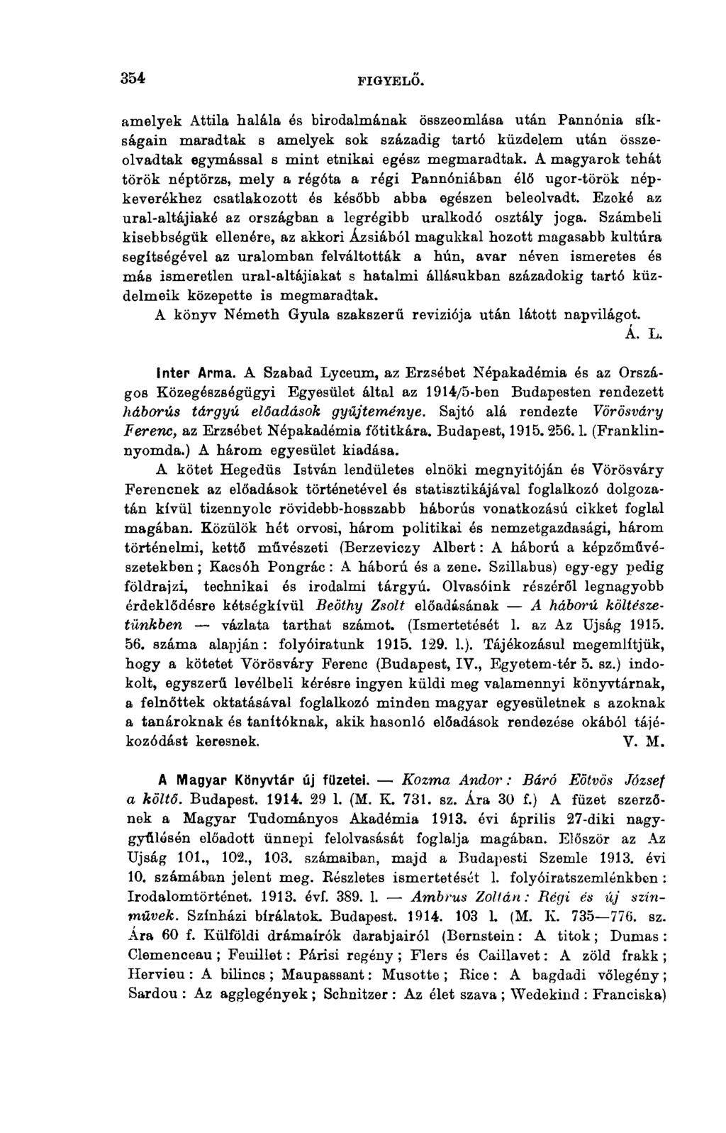 34-6 FIGYELŐ. amelyek Attila halála és birodalmának összeomlása után Pannónia síkságain maradtak s amelyek sok századig tartó küzdelem után összeolvadtak egymással s mint etnikai egész megmaradtak.