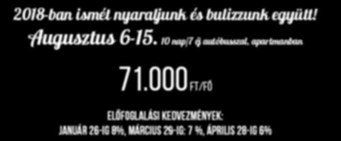 900 Ft 47.000 Ft Június 4-13. 10/7 58.800 Ft 42.400 Ft Június 11-20. 10/7 65.900 Ft 49.600 Ft Június 18-27. 10/7 72.800 Ft 55.800 Ft Június 25- július 4. 10/7 77.900 Ft 60.500 Ft Július 2-11. 10/7 82.