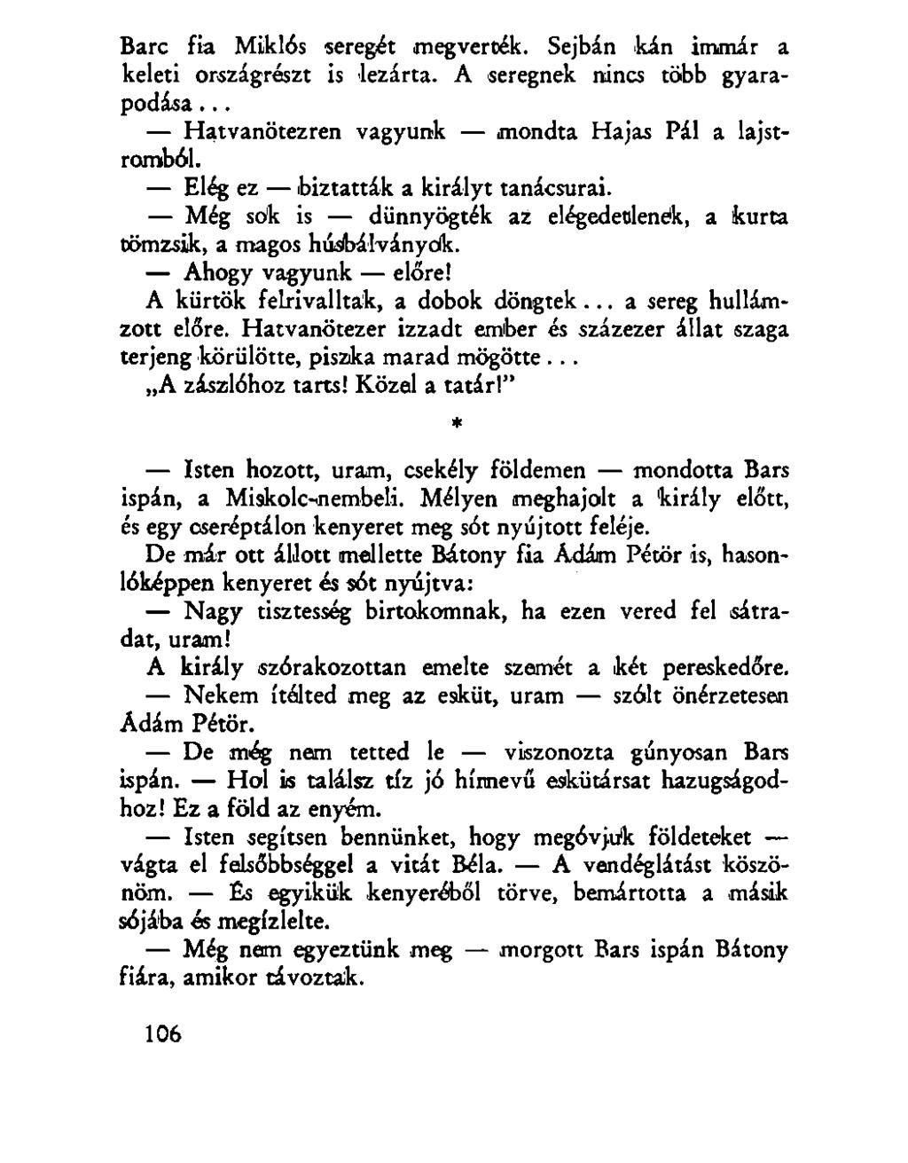 Barc fia Miklós seregét megverték. Sejbán kán immár a keleti országrészt is lezárta. A seregnek nincs több gyarapodása... Hatvanötezren vagyunk mondta Hajas Pál a lajstromból.