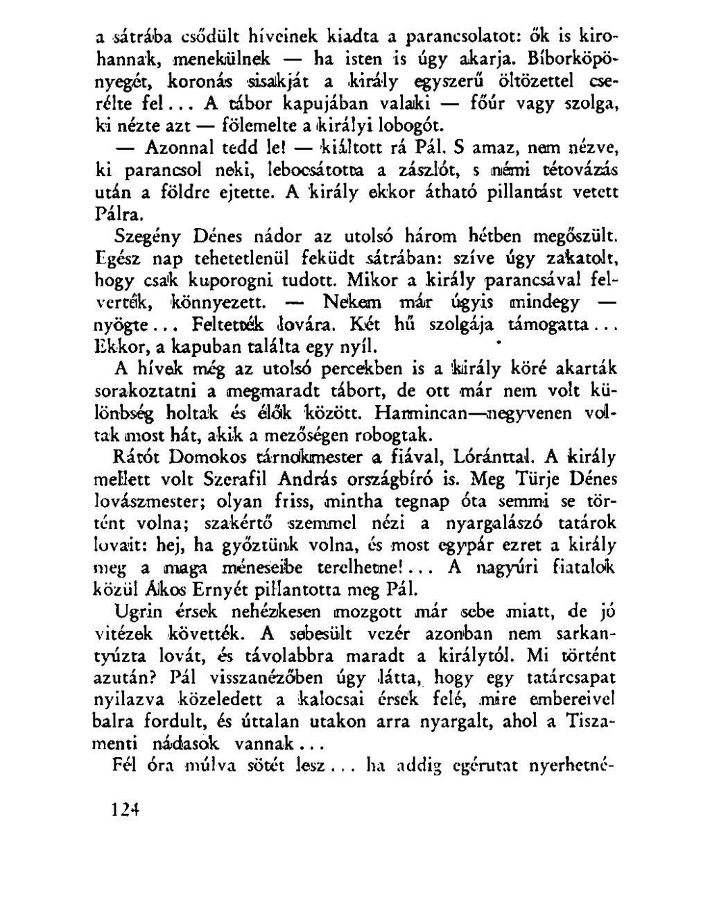 a sátrába csődült híveinek kiadta a parancsolatot: ők is kirohannak, menekülnek ha isten is úgy akarja. Bíborköpönyegét, koronás sisakját a király egyszerű öltözettel cserélte fel.