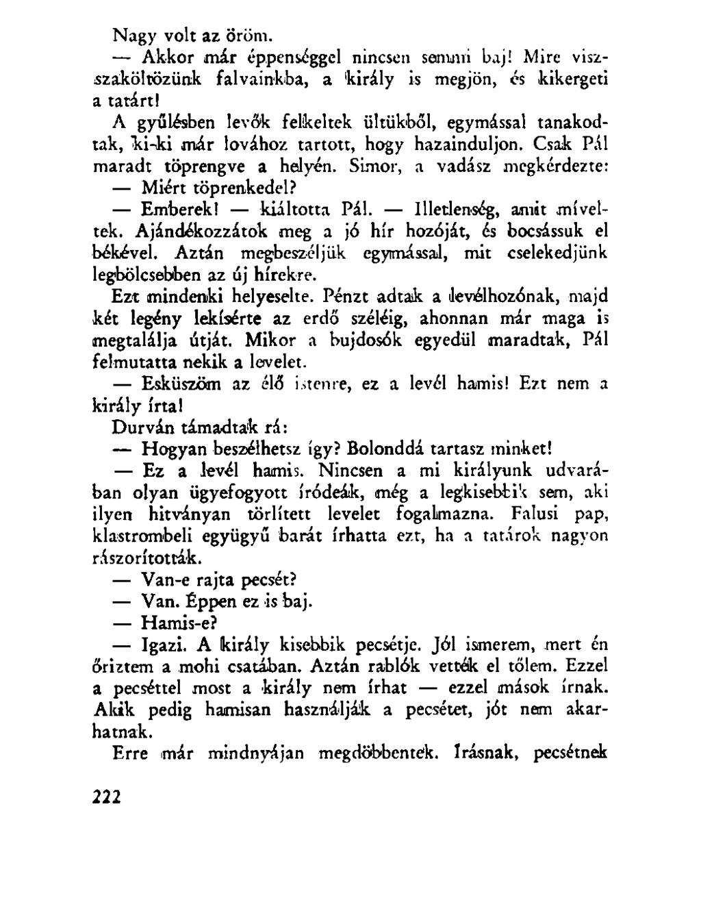 Nagy volt az öröm. Akkor már éppenséggel nincsen semmi baj! Mire viszszaköltözünk falvainkba, a 'király is megjön, és kikergeti a tatárt!