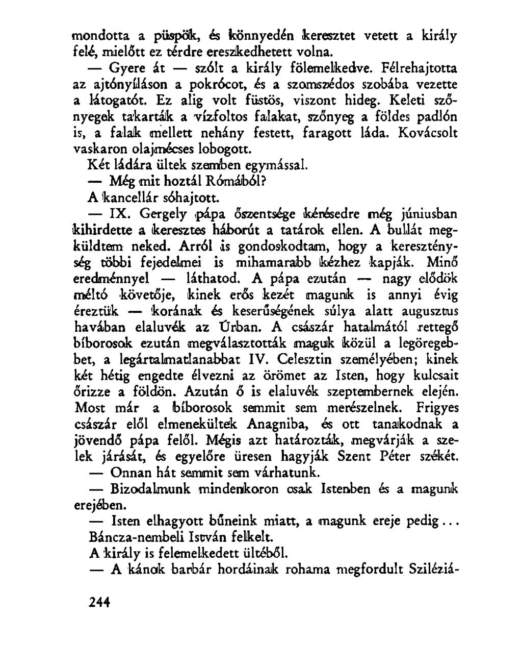 mondotta a püspök, és könnyedén keresztet vetett a király felé, mielőtt ez térdre ereszkedhetett volna. Gyere át szólt a király fölemelkedve.