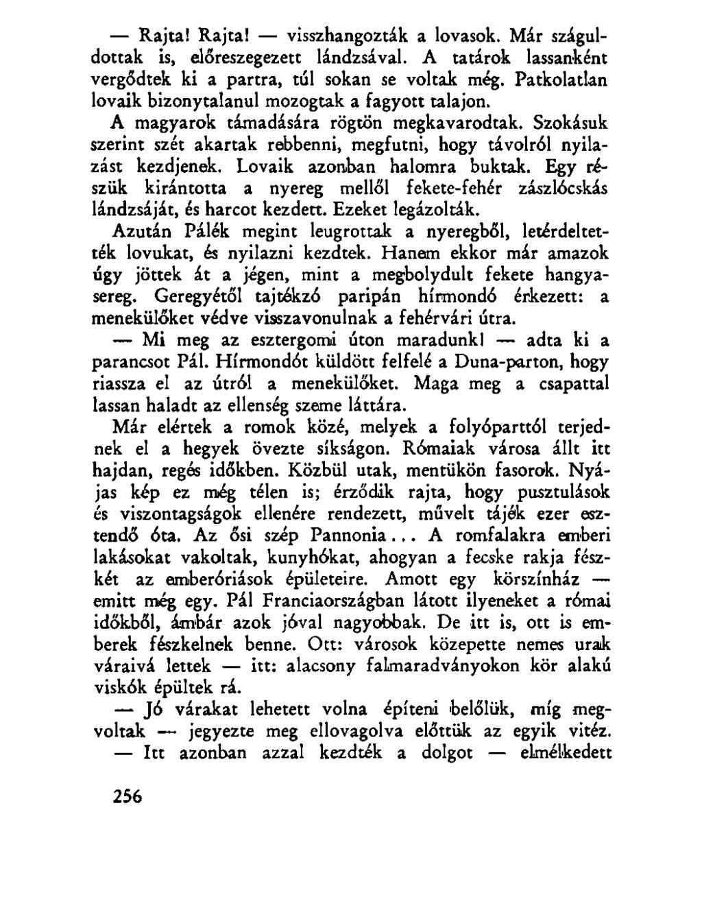 Rajta! Rajta! visszhangozták a lovasok. Már száguldottak is, előreszegezett lándzsával. A tatárok lassanként vergődtek ki a partra, túl sokan se voltak még.