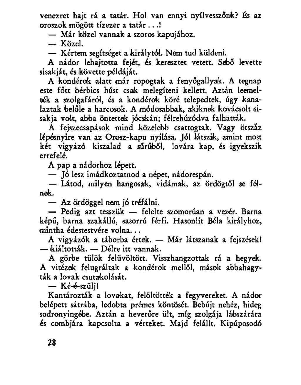 venezret hajt rá a tatár. Hol van ennyi nyílvesszőnk? És az oroszok mögött tízezer a tatár...! Már közel vannak a szoros kapujához. Közel. Kértem segítséget a királytól. Nem tud küldeni.