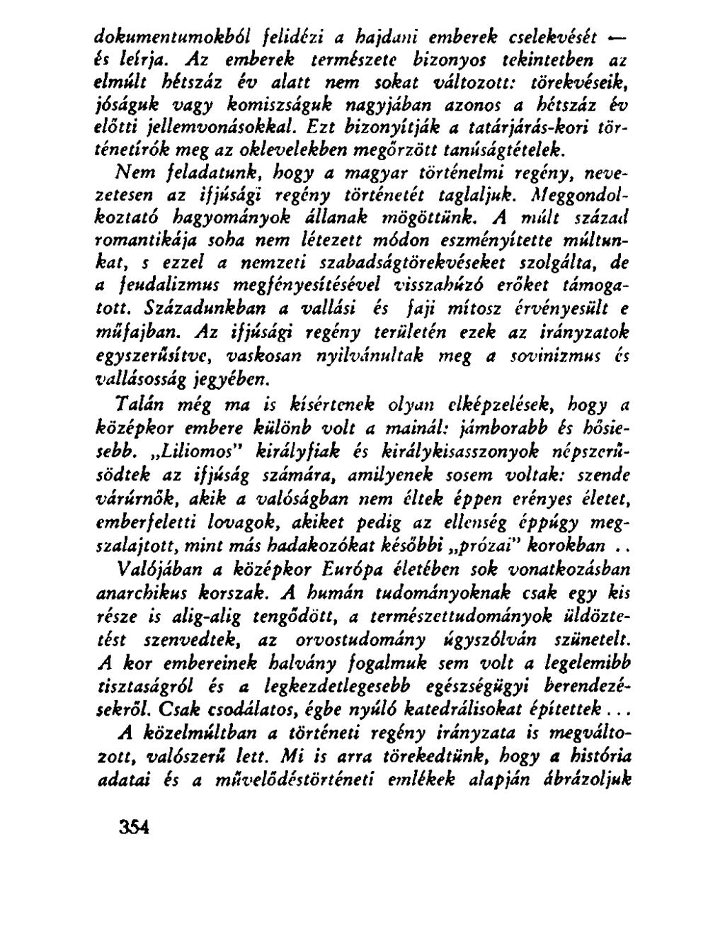 dokumentumokból felidézi a hajdani emberek cselekvését és leírja.