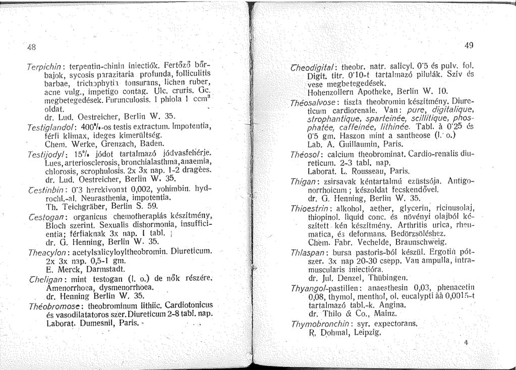 ---~---------------~---- 48 Terpichin: terpentin-chinin iniectiók. Fertőző bőrbajok, sycosis prazitaria profunda, foll!cultls barbae, triclnpbyth tonsurans, hcben. ruber, acne vula. impetigo contag.