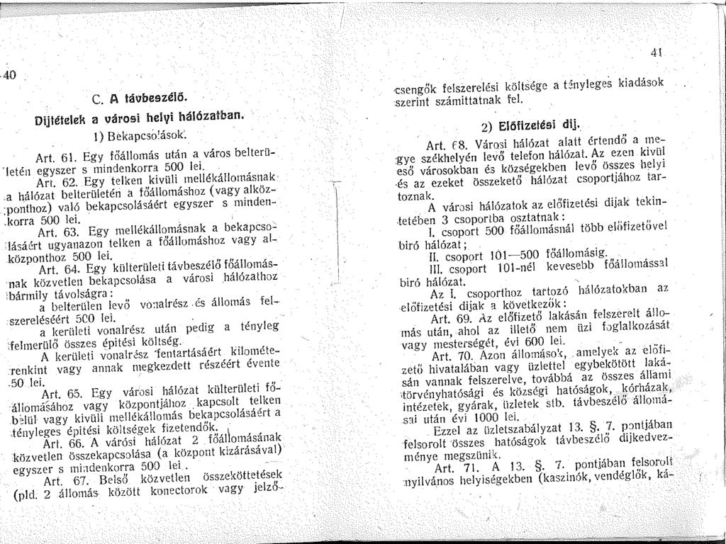 4. 40 C. A l~ibeszélő. Dijlételek a városi helyi hálózatban. l) Bekapcso'ások'. Art. 6 l. Egy főállomás után a város belterü eté egyszer s mindenkorra 500 lei. Art. 62.