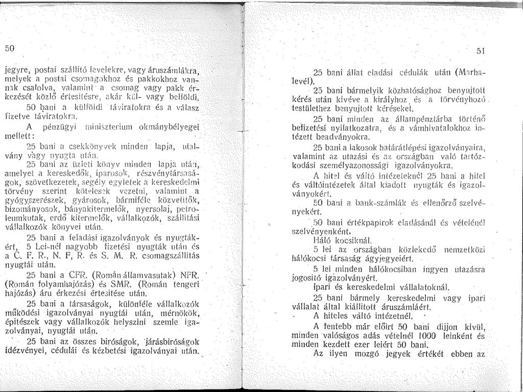 50 jegyre postai szállitó!cvclekre vagy áruszánlá~<ra, nelyek a poshli cso~ag;khoz és pakkokhoz va- k csatolva, valanlnt a csonag vagy pakk érkezését közlő értesltésre; (;kár kül- vagy belföldi.