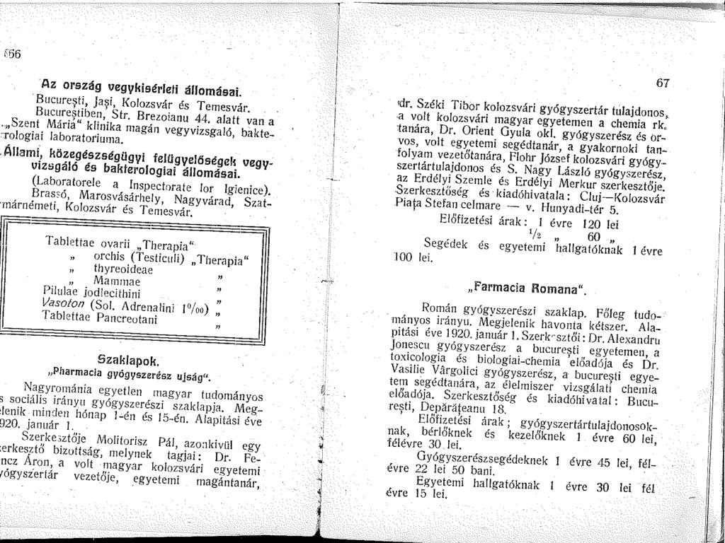 T J t56 Az ország egykisérleti állomásai. Bucuresti, Jasi, Kolozsvár és Temesvár.. Bucurestiben,' Str. Brezoianu 44. alatt van a. Szent Máriá" klinika magán vegyvizsgaló, baktecrologiai laboratol'iua.