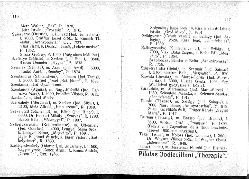 l 6 Metz Walter, Sas", P. 878. Heitz István, Oroszlán", P. I 90. Szászváros (Orástie), m. Hunyad (Juci. Hunidoara),. 7000, Graffius József örök., k. Kinnich Tivadar, Aranyoroszlán", Gyr. 727.