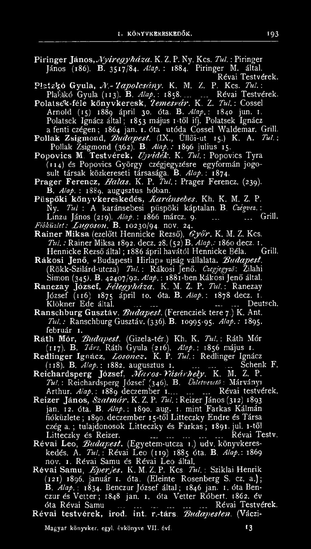 (239). B. Alap. : 1889. augusztus hóban. Püspöki könyvkereskedés, Áaránsébes. Kh. K. M. Z. P. Ny. Túl : A karánsebesi püspöki káptalan. B. Czégvez. : Linzu János (219). Alap. : 1866 márcz. 9.... Grill.