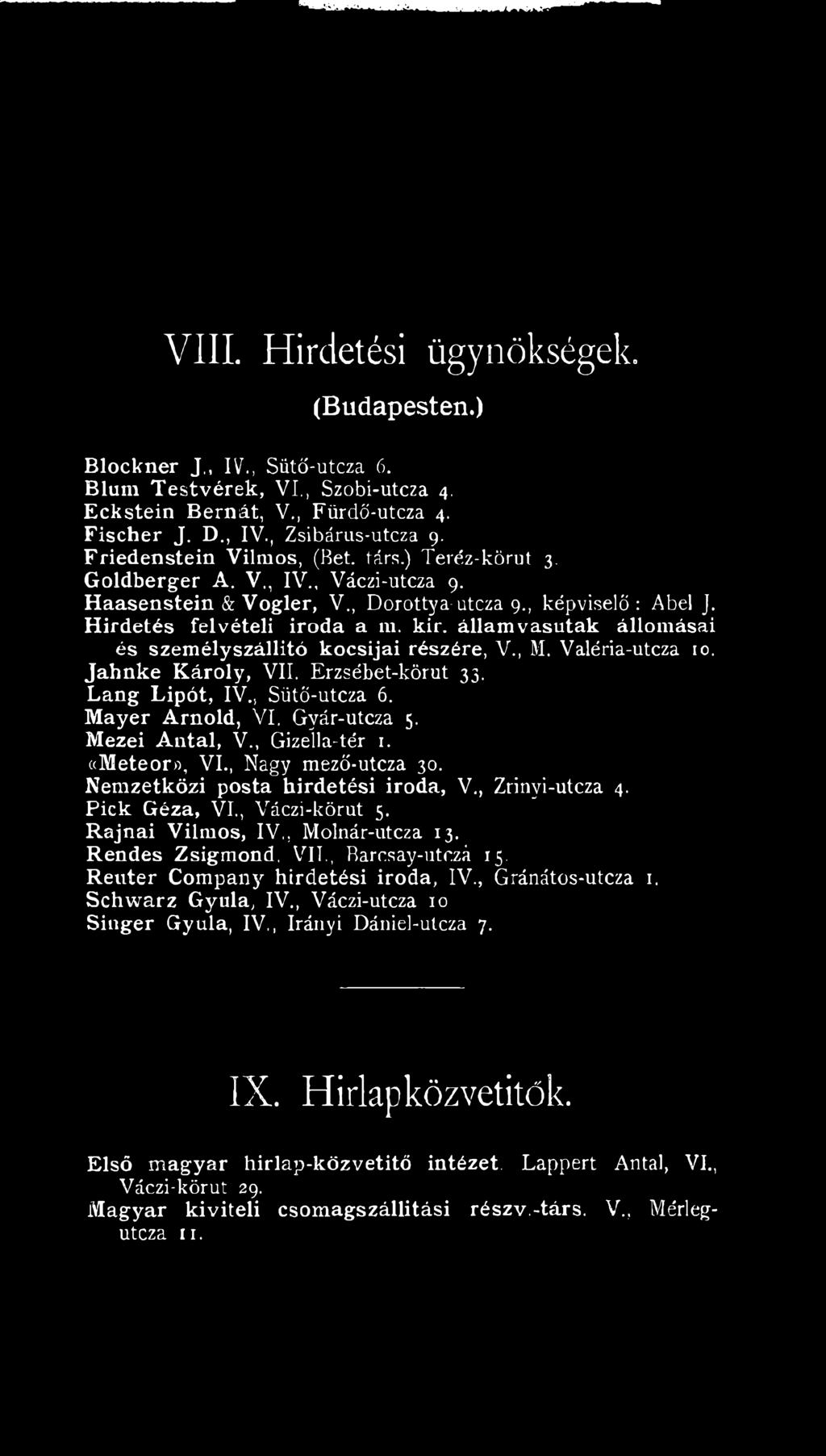államvasutak állomásai és személyszállító kocsijai részére, V., M. Valéria-utcza 10. Jahnke Károly, VII. Erzsébet-körut 33. Láng Lipót, IV., Sütő-utcza 6. Mayer Arnold, VI. Gyár-utcza 5.