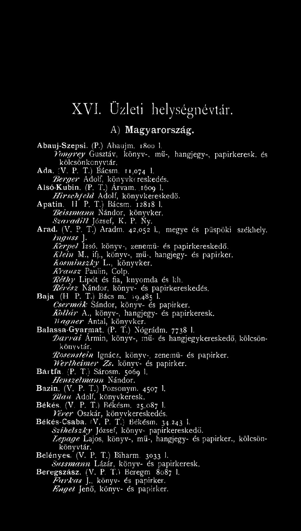S z a r a d ü l József K. P. Ny. Arad. (V. P. T.) Aradra. 42,052 1., megye és. püspöki székhely. I n g a s s J. jfc e rp e l Izsó, könyv-, zenemű- és papirkereskedő. K l e i n M., ifj.