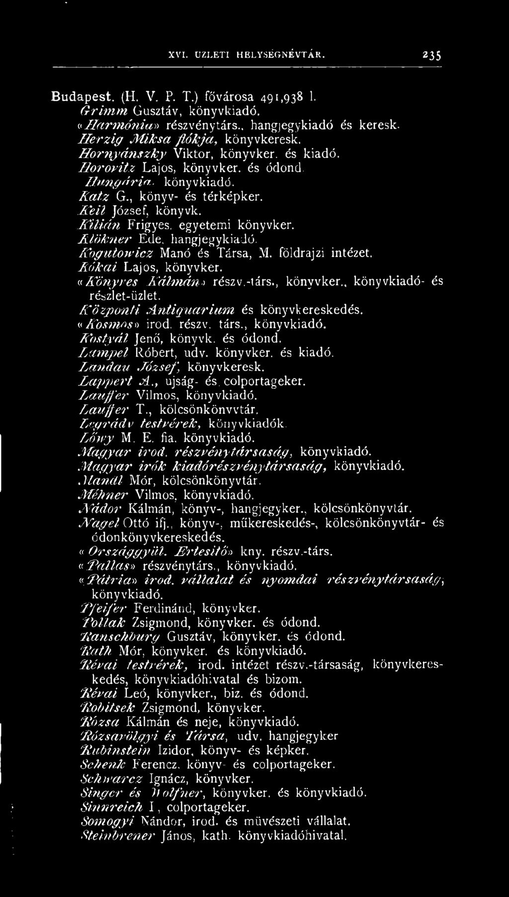 K e it József, könyvk. M iiá n Frigyes, egyetemi könyvker. R lö tc n e r Ede, hangjegykiadó. K o g u t o w ic z Manó és Társa, M. földrajzi intézet. R ó k á i Lajos, könyvker.
