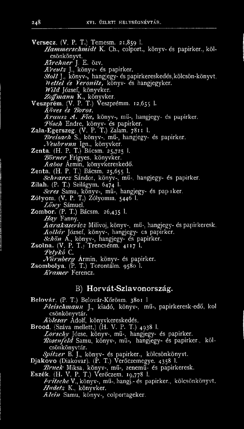 Köves és "Boros. Armtsz j í. M a, könyv-, mű-, hangjegy- és papirker. :fő sek Endre, könyv- és papirker. Zala-Egerszeg. (V. P. T.) Zalam. 7811 1. Bre.isac./i S., könyv-, mű-, hangjegy- és papirker. JYeubrunn Ign.