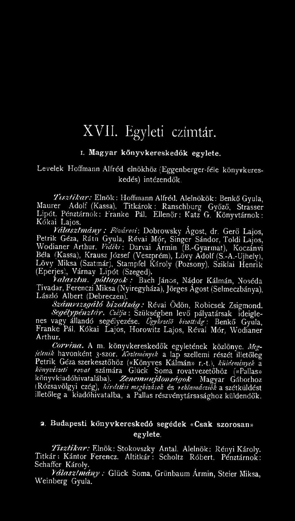 Dobrowsky Ágost, dr. Gerő Lajos, Petrik Géza, Ráta Gyula, Révai Mór, Singer Sándor, Toldi Lajos, Wodianer Arthur. Vidéki-. Darvai Ármin (B.