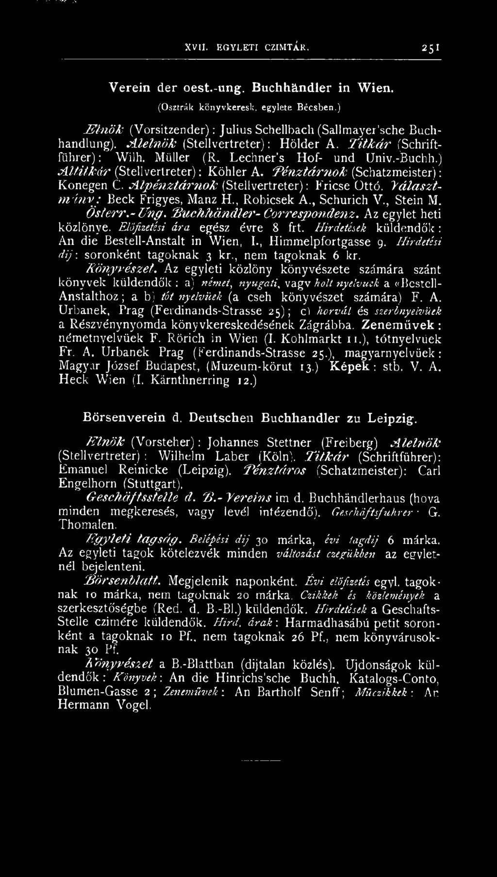árnok (Steílvertreter): Fricse Ottó. Választm ítvv: Beck Frigyes, Manz H., Robicsek A., Schurich V., Stein M. Ös/err.- Űrig. Suchh án dler- Correspondenz. Az egylet heti közlönye.