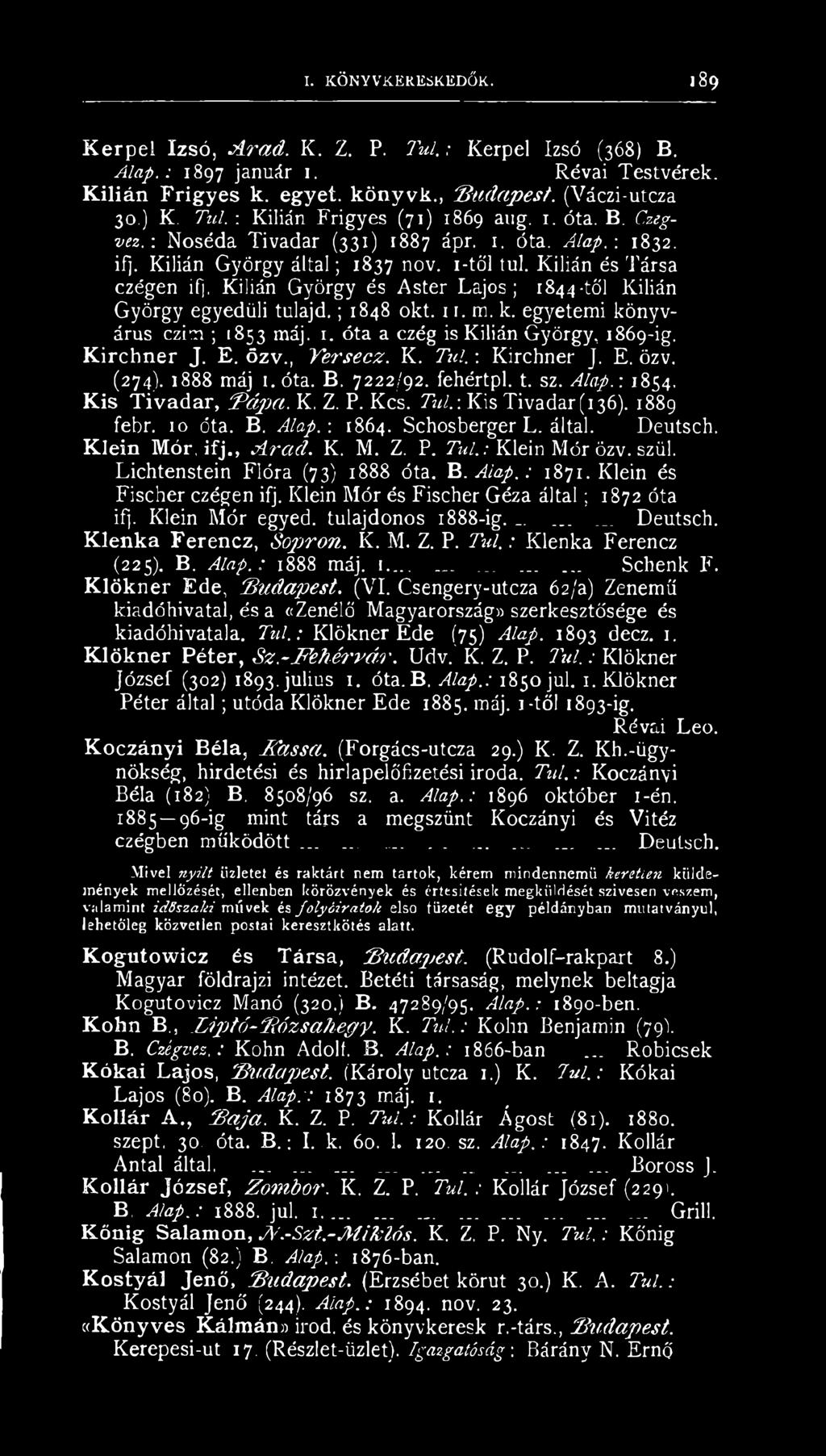 Kilián és Társa czégen ifj, Kilián György és Aster Lajos; 1844dől Kilián György egyedüli tulajd.; 1848 okt. 11. m. k. egyetemi könyvárus czim ; 1853 máj. 1. óta a czég is Kilián György, 1869-ig.