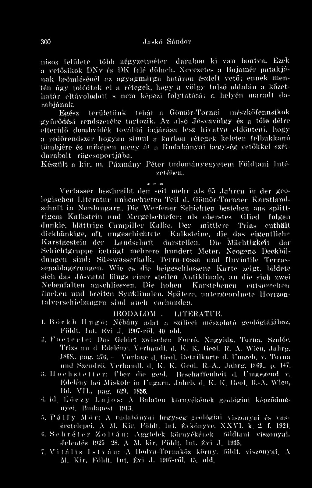 helyén maradt darabjának. Egész területünk tehát a Gömör-Tornai ínészkfennsíkok gyrdési rendszerébe tartozik.