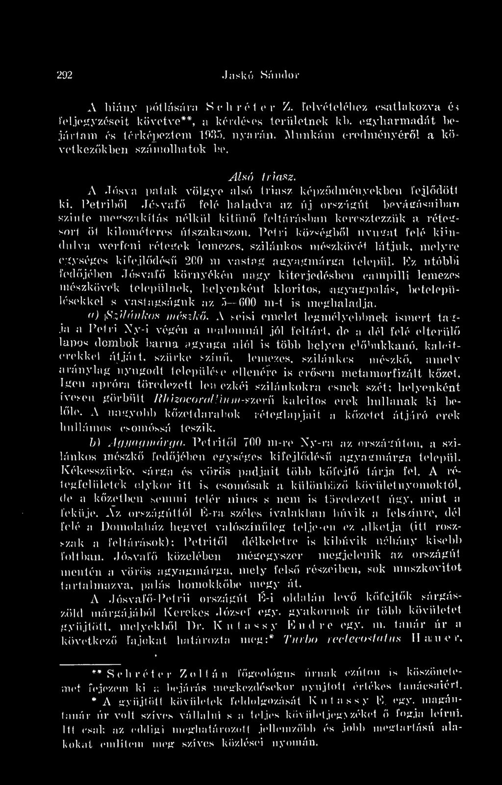 Petidbl Jósvaf felé haladva az új országút bevágásaiban szinte megszakítás nélkül kitn feltárásban keresztezzük a rétegsort öt kilométeres útszakaszon.