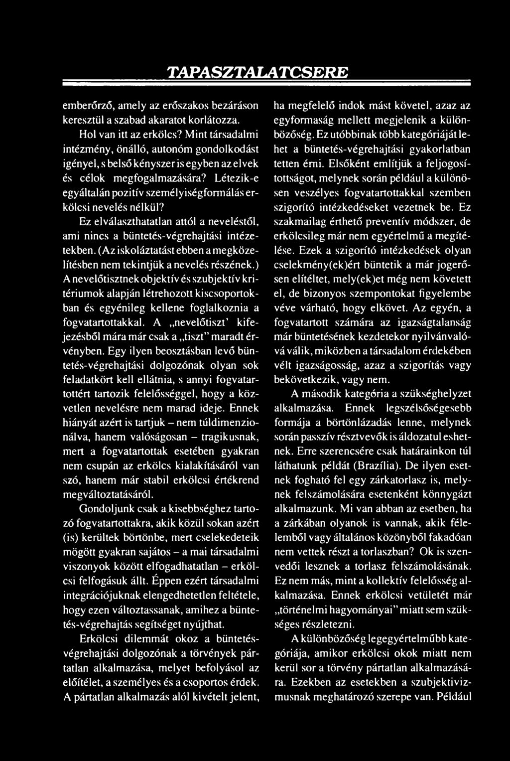 ) A nevelőtisztnek objektív és szubjektív kritériumok alapján létrehozott kiscsoportokban és egyénileg kellene foglalkoznia a fogvatartottakkal.