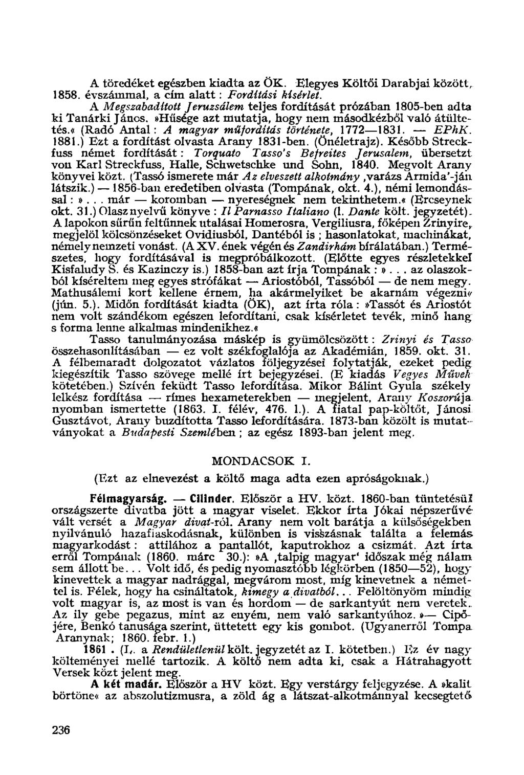 A töredéket egészben kiadta az ÖK. Elegyes Költői Darabjai között, 1858. évszámmal, a cím alatt: Forditási kísérlet.