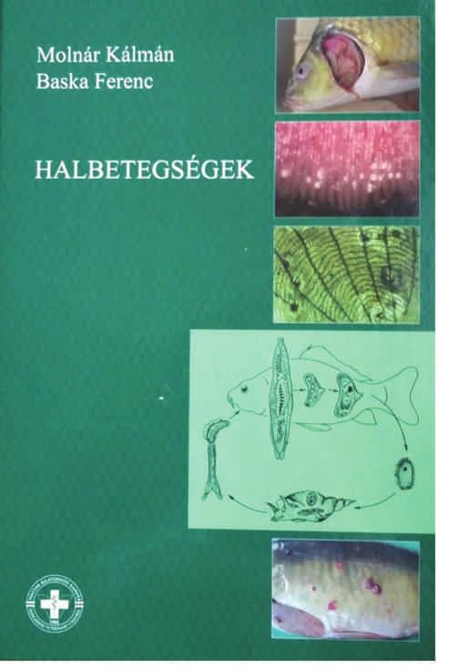 könyvismertetés Halbetegségek Már jó három évtizede annak, hogy Molnár Kálmán és Szakolczai József megjelentette a hatvanas években megírt első halegészségügyi könyvüknek aktualizált változatát, de