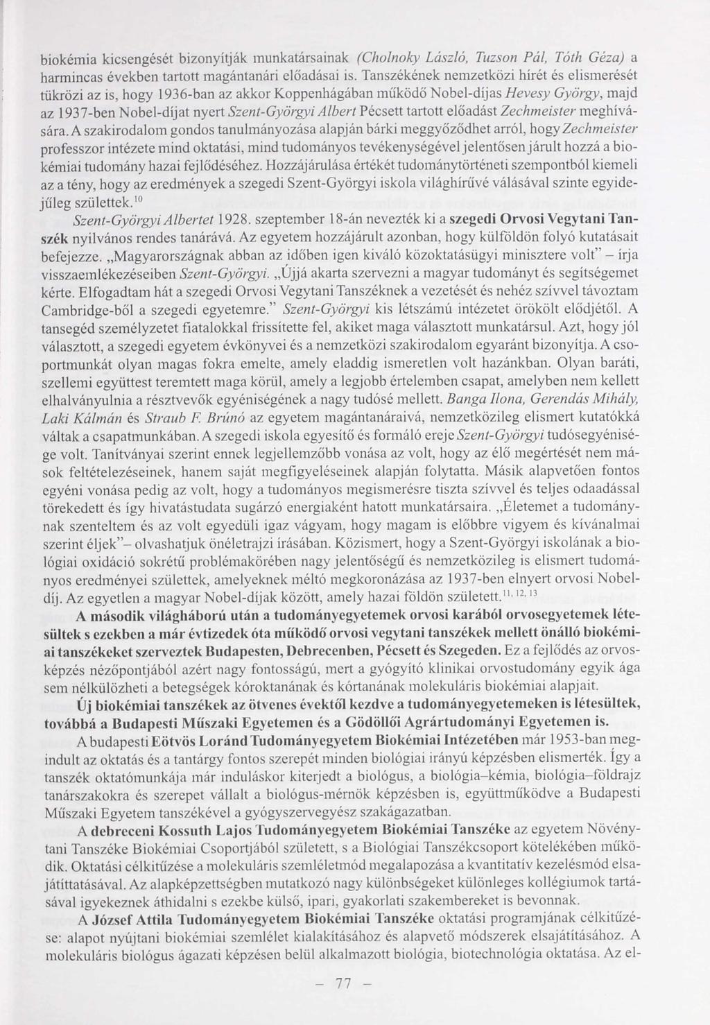 biokémia kicsengését bizonyítják munkatársainak (Cholnoky László, Tnzson Pál, Tóth Géza) a harmincas években tartott magántanári előadásai is.