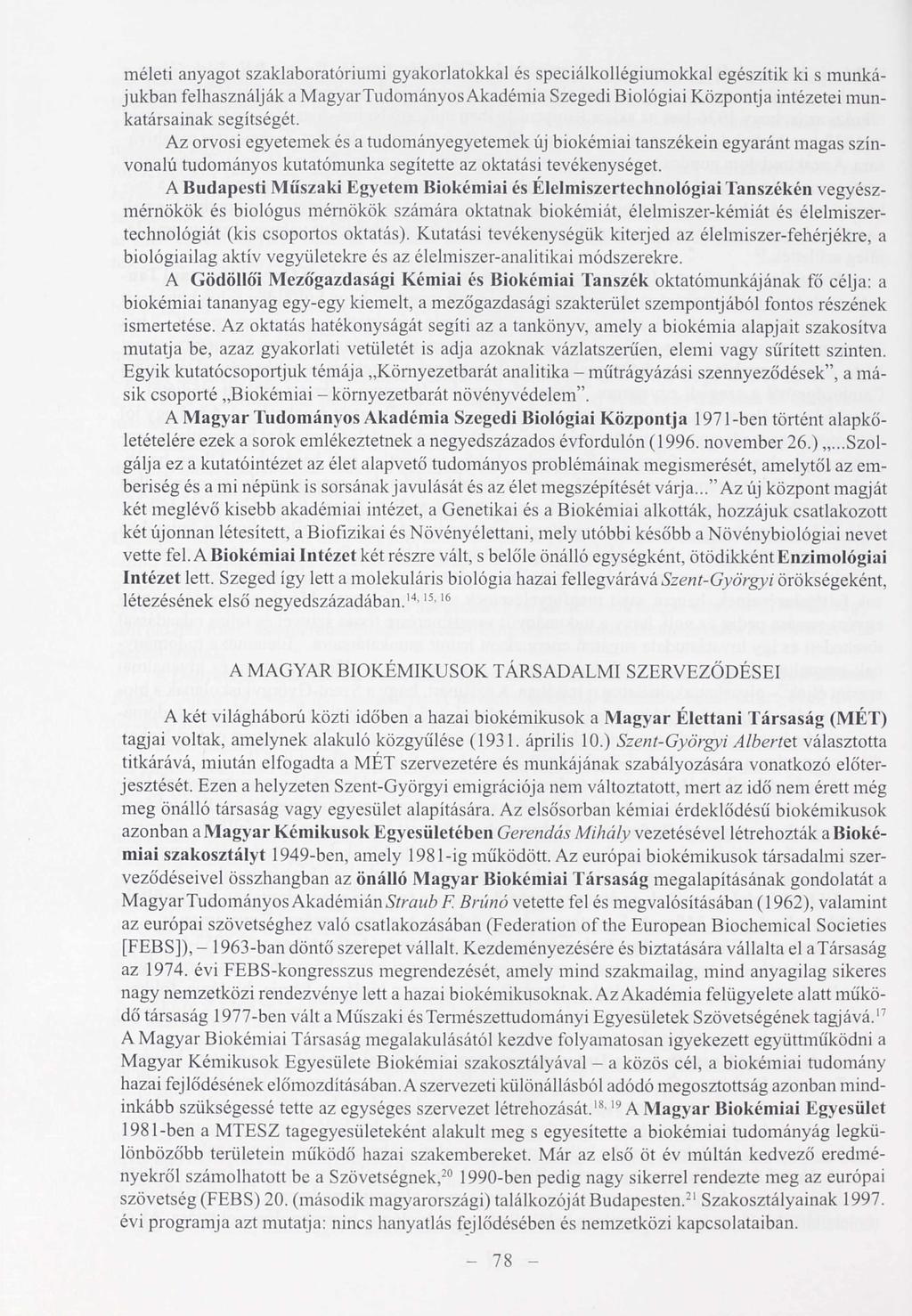 méleti anyagot szaklaboratóriumi gyakorlatokkal és speciálkollégiumokkal egészítik ki s munkájukban felhasználják a MagyarTudományos Akadémia Szegedi Biológiai Központja intézetei munkatársainak