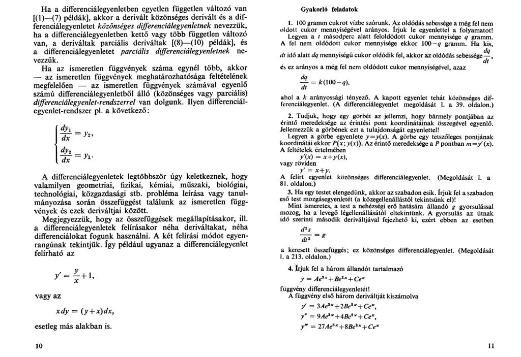 Ha a differenciálegyenletben egyetlen független változó van [() (7) példák], akkor a derivált közönséges derivált és a differenciálegyenletet közönséges differenciálegyenletnek nevezzük, ha a