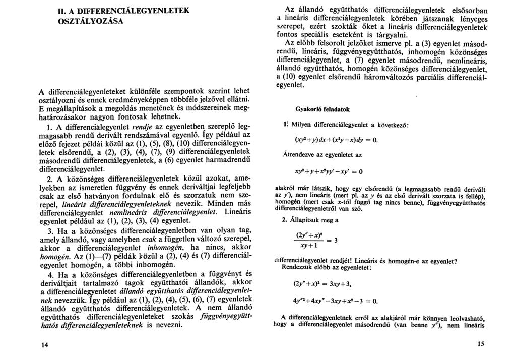 II. A DIFFERENCIÁLEGYENLETEK OSZTÁLYOZÁSA A differenciálegyenleteket különféle szempontok szerint lehet osztályozni és ennek eredményeképpen többféle jelzővel ellátni.