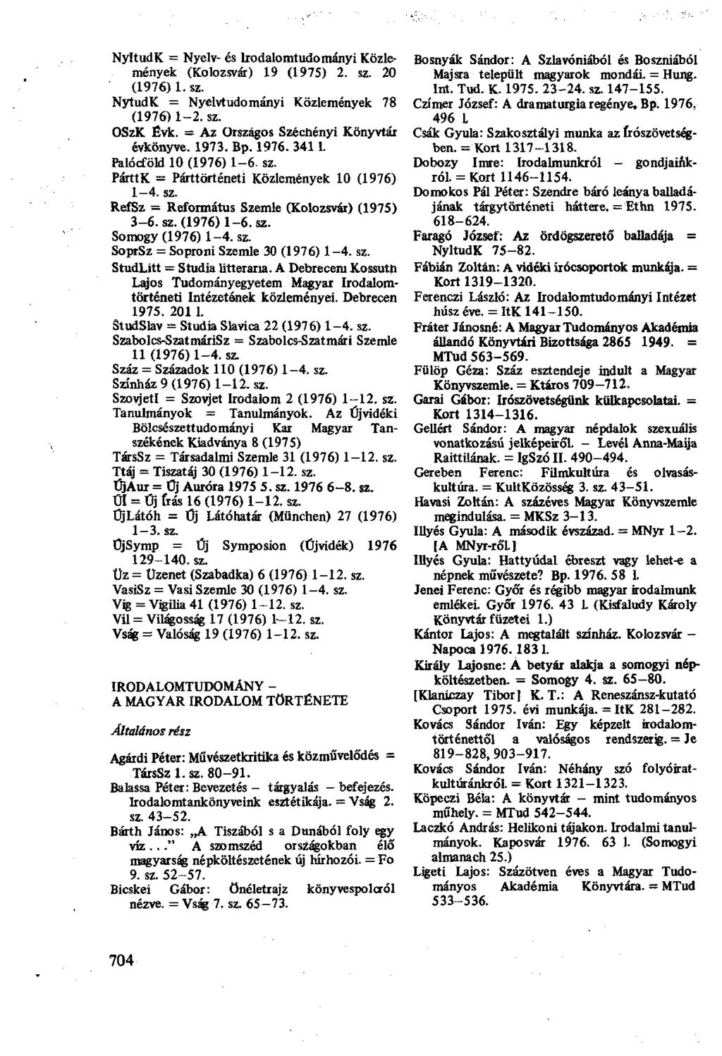 NyltudK = Nyelv- és Irodalomtudományi Közlemények (Kolozsvár) 19 (1975) 2. sz. 20 (1976) l.sz. NytudK = Nyelvtudományi Közlemények 78 (1976) 1-2. sz. OSzK Évk.
