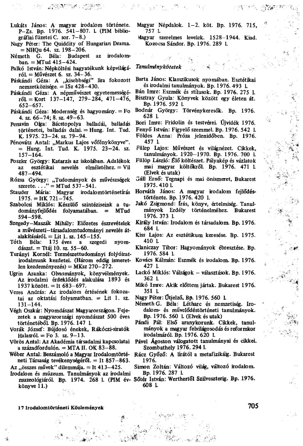 Lukáts János: A magyar irodalom története. P-Zs. Bp. 1976. 541-807. 1. (PIM bibliográfiai füzetei C. sor. 7-8.) Nagy Péter: The Quiddity of Hungárián Drama. = NHQu64. sz. 198-206. Németh G.