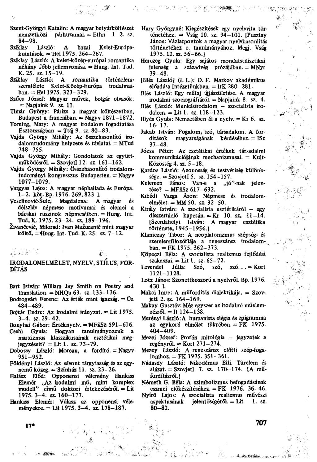 Szent-Györgyi Katalin: A magyar betyárköltészet nemzetközi párhuzamai. = Ethn 1-2. sz. 84-98. Sziklay László: A hazai Kelet-Európakutatások. = Hel 1975. 264-267.