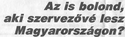 Az utolsó csapás (Egy régebbi újságinterjú címéből.) El tudod képzelni, hogy milyen az élete a magyar szakértőnek, akinek fáj a rengeteg hülyeség, meg az, hogy nem is javíthat, mert nem hallgatnak rá?