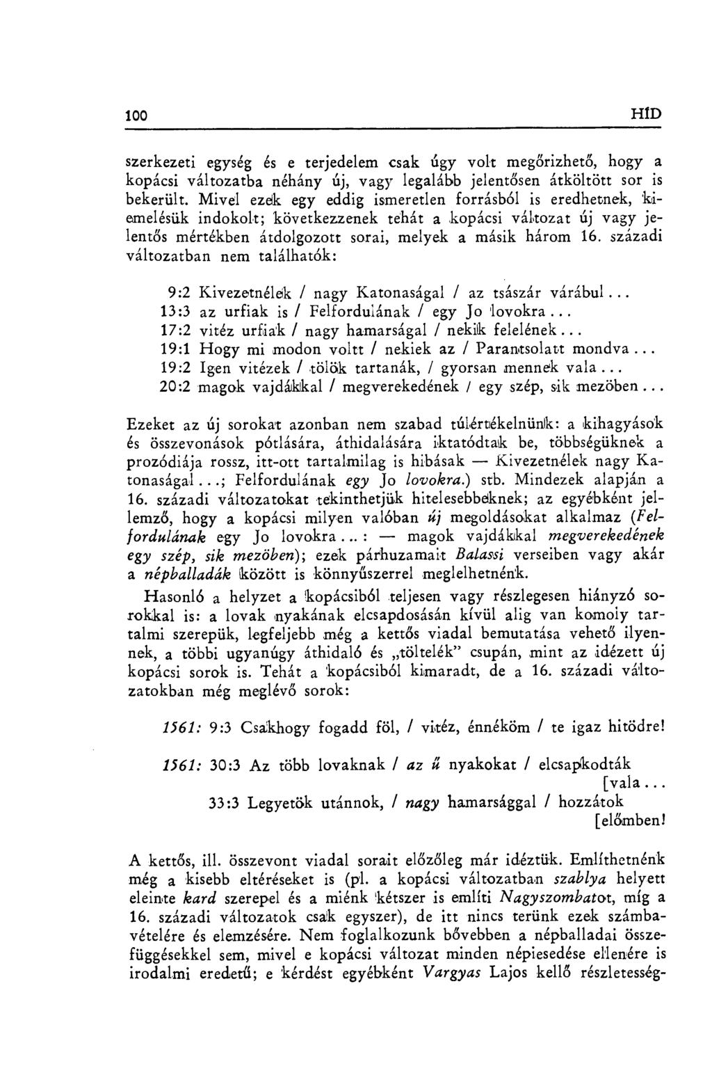 100 HÍD szerkezeti egység és e terjedelem csak úgy volt meg őrizhet ő, hogy a kopácsi változatba néhány új, vagy legalább jelent ősen átköltött sor is bekerült.