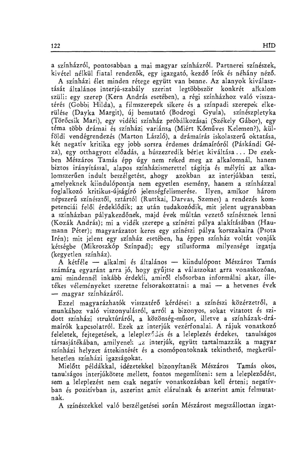 122 HfD a színházról, pontosabban a mai magyar színházról. Partnerei színészek, kivétel nélkül fiatal rendez ők, egy igazgató, kezd ő írók és néhány néz ő.