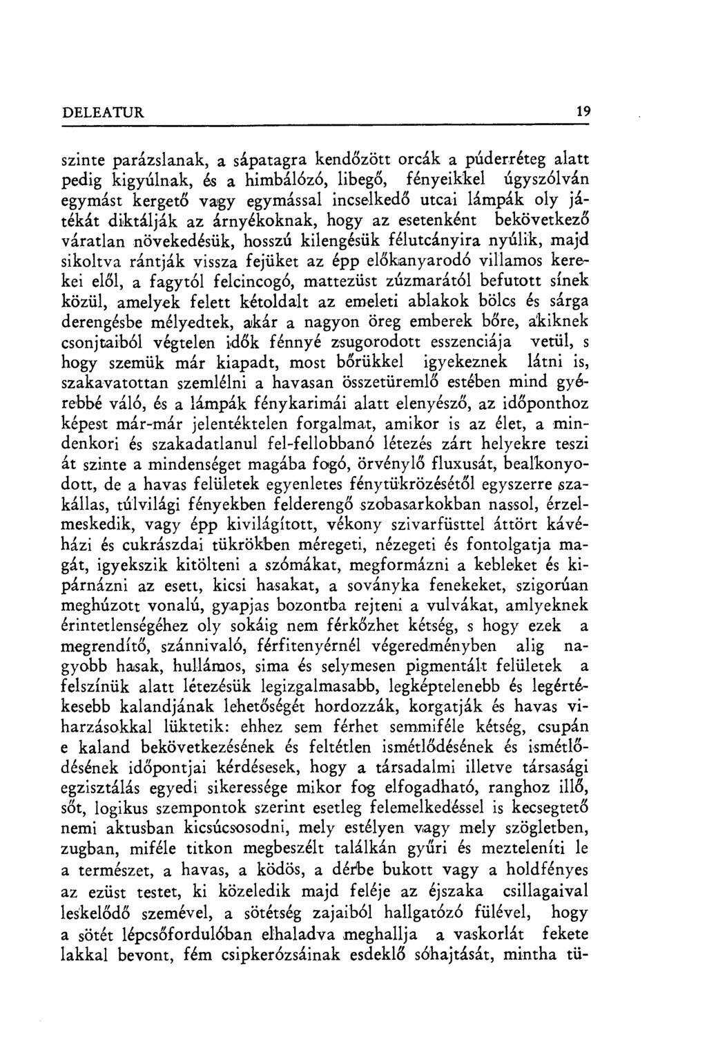 DELEATUR 19 szinte parázslanak, a sápatagra kend őzött orcák a púderréteg alatt pedig kigyúlnak, és a himbálózó, libeg ő, fényeikkel úgyszólván egymást kergető vagy egymással incselked ő utcai lámpák
