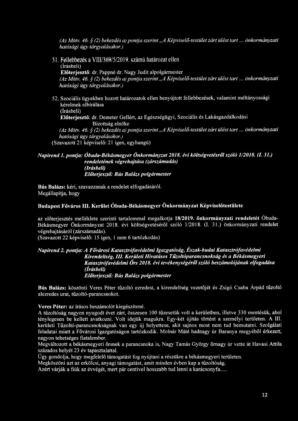 .. önkormányzati hatósági ügy tárgyalásakor.) 52. Szociális ügyekben hozott határozatok ellen benyújtott fellebbezések, valamint méltányossági kérelmek elbírálása Előterjesztő: dr.