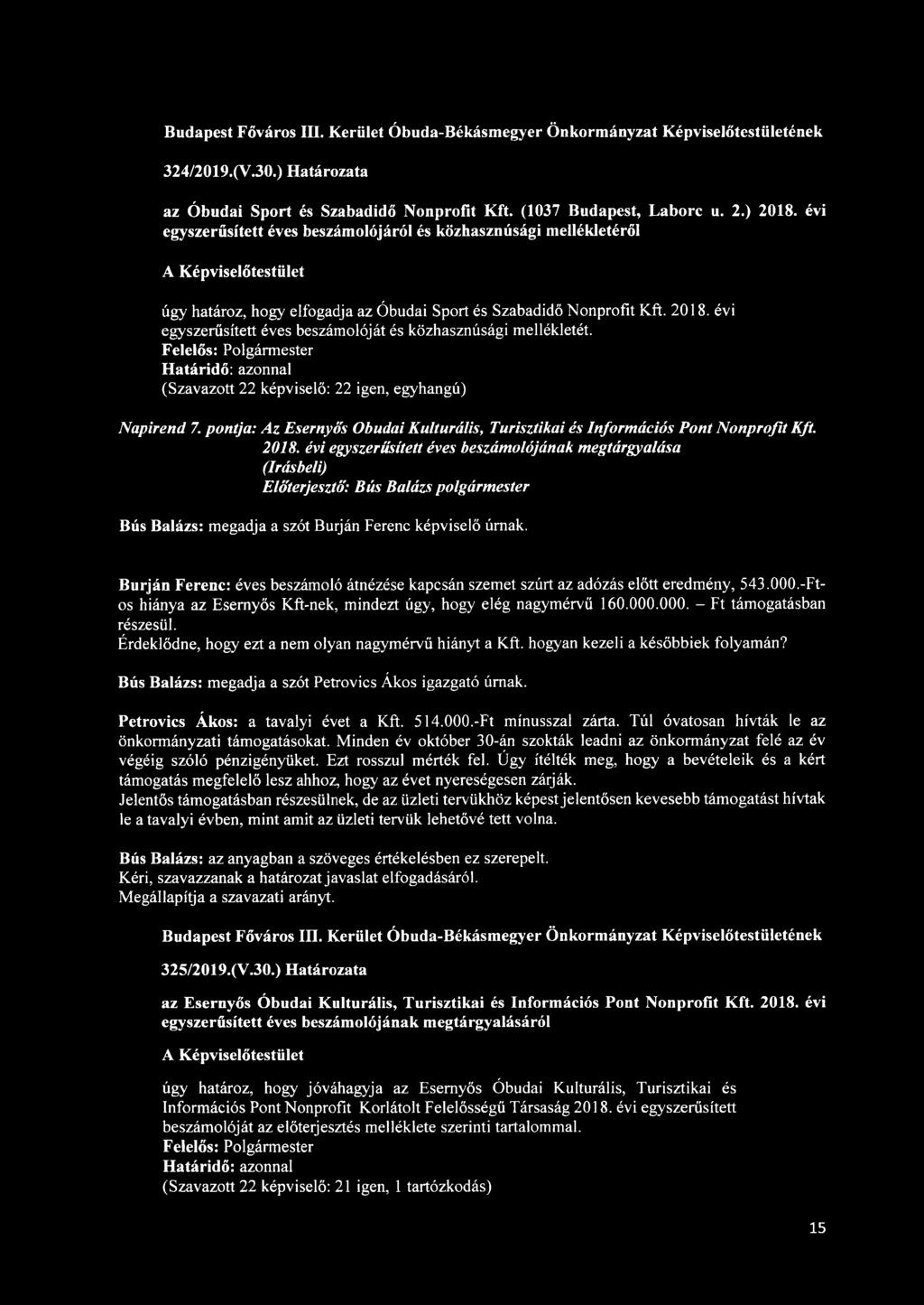 évi egyszerűsített éves beszámolóját és közhasznúsági mellékletét. Napirend 7. pontja: Az Esemyős Óbudai Kulturális, Turisztikai és Információs Pont Nonprofit Kft. 2018.