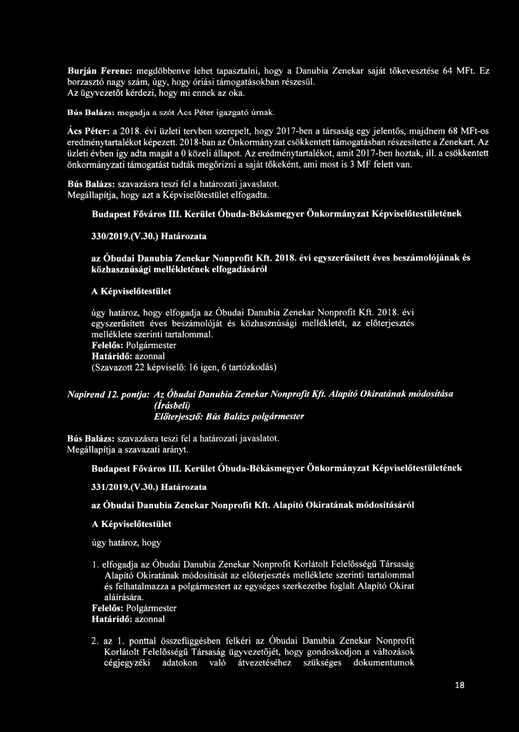 évi üzleti tervben szerepelt, hogy 2017-ben a társaság egy jelentős, majdnem 68 MFt-os eredménytartalékot képezett. 2018-ban az Önkormányzat csökkentett támogatásban részesítette a Zenekart.